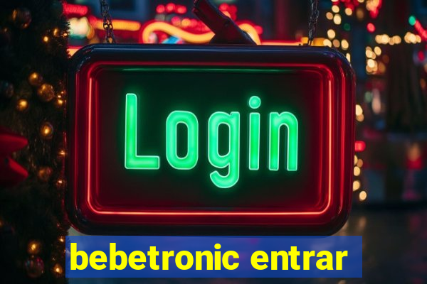 bebetronic entrar